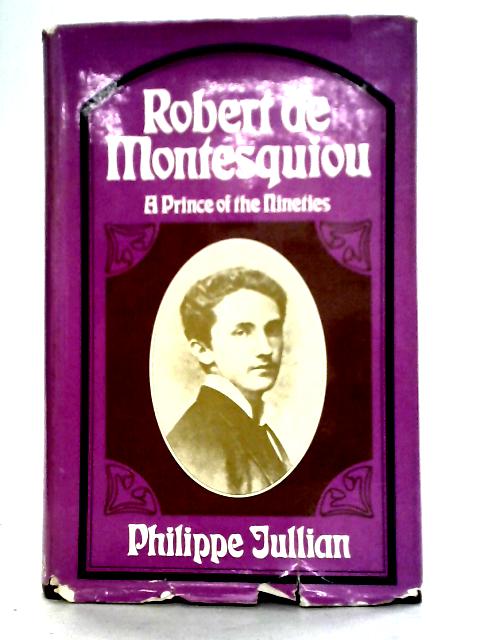 Robert De Montesquiou: A Prince of the Nineties By Philippe Jullian et al