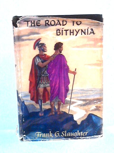 The Road to Bithynia: Novel of Luke the Beloved Physician By Frank G Slaughter