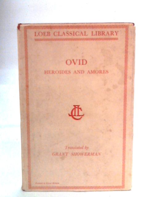 Ovid: Heroides and Amores By Grant Showerman