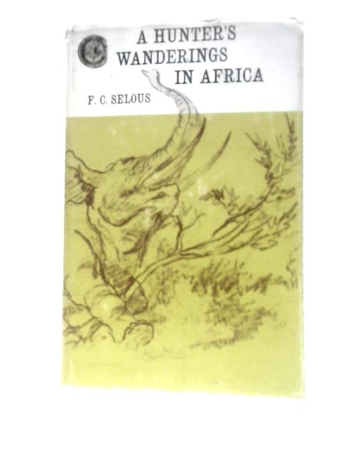 A Hunter's Wanderings in Africa By F C Selous