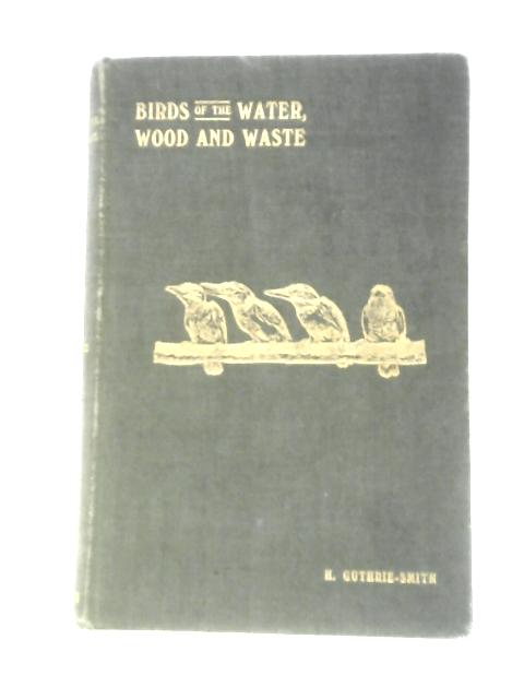 Birds of the Water, Wood and Waste By H. Guthrie-Smith