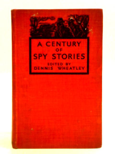 A Century Of Spy Stories von Dennis Wheatley (ed.)
