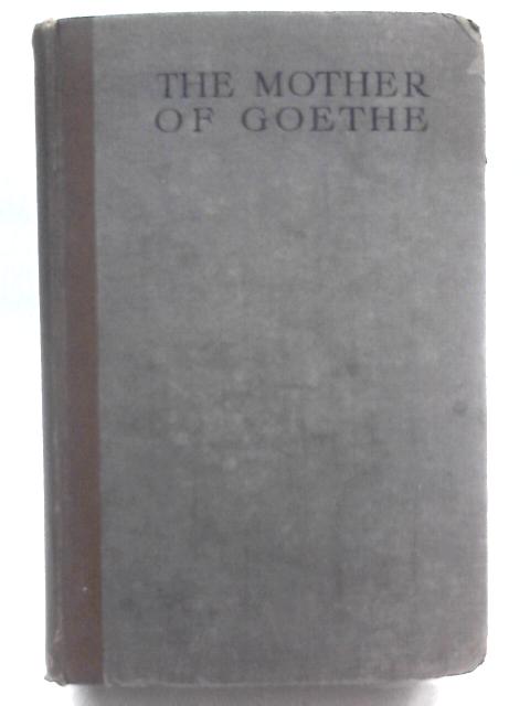 The Mother of Goethe By Margaret Reeks