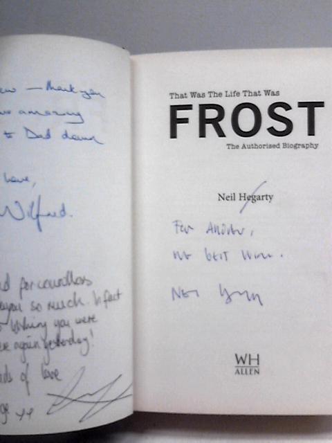Frost: That Was The Life That Was: The Authorised Biography [Signed] par Neil Hegarty