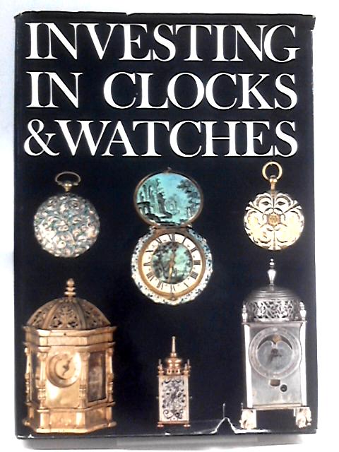 Investing in Clocks and Watches By P W Cumhaill
