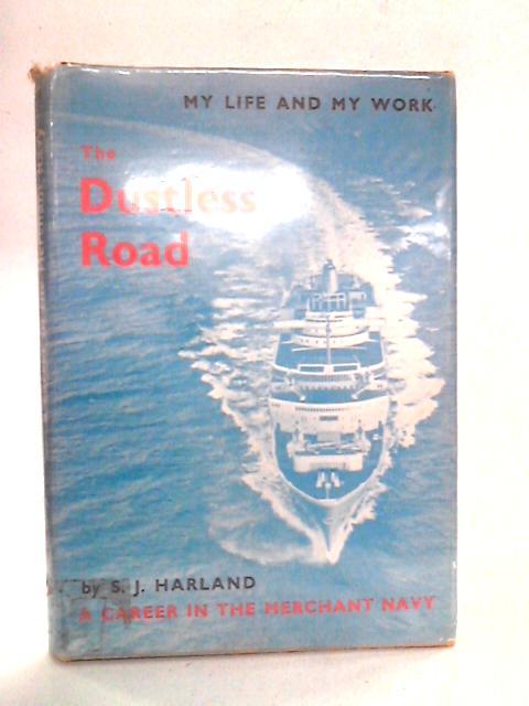 The Dustless Road: A Career In The Merchant Navy (My Life And My Work Series) von S.J. Harland