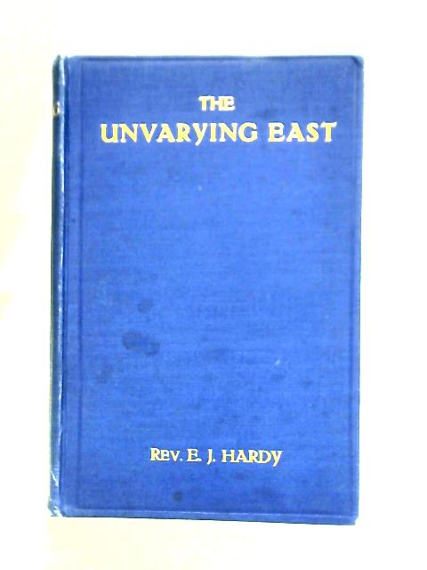 The Unvarying East: Modern Scenes And Ancient Scriptures. par E. J. Hardy