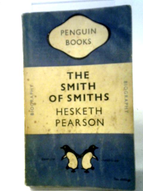 The Smith of Smiths By Hesketh Pearson