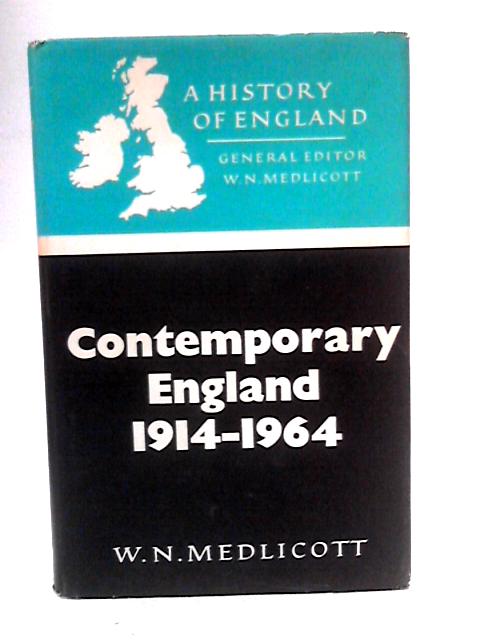 Contemporary England, 1914-1964 By W. N. Medlicott