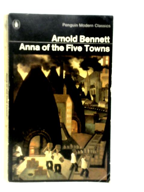 Anna of the Five Towns By Arnold Bennett