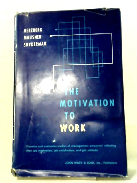 The Motivation to Work By F. Herzberg, B. Mausner, B. Bloch Snyderman