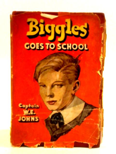 Biggles Goes to School By Captain W. E. Johns