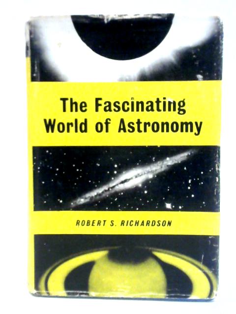 Fascinating World of Astronomy By Robert S. Richardson