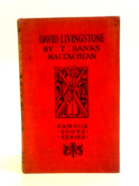 David Livingstone By T. Banks Maclachlan
