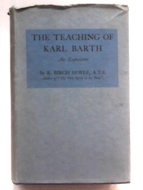 The Teaching of Karl Barth : an Exposition By Richard Birch Hoyle