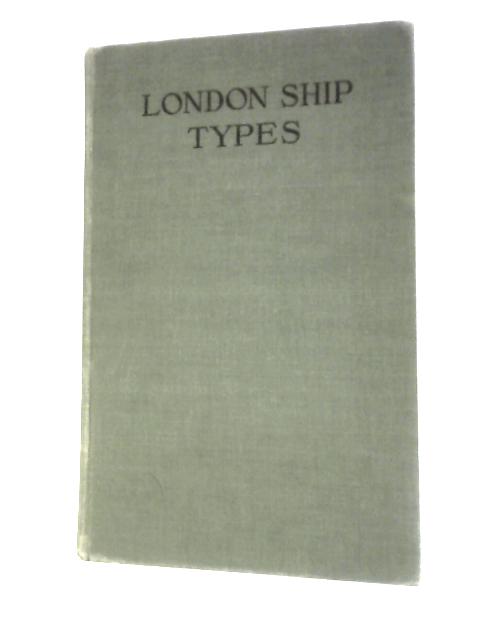 London Ship Types. By Frank C.Bowen