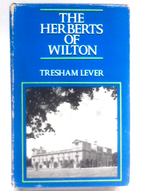 The Herberts of Wilton By Sir Tresham Lever