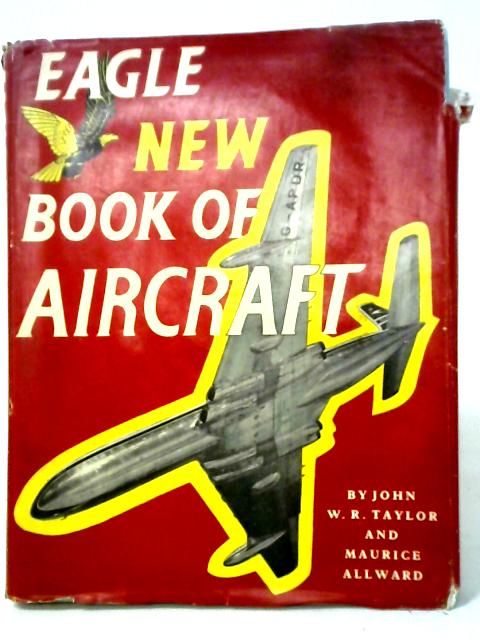 Eagle New Book Of Aircraft. By John WR Taylor, Maurice Allward