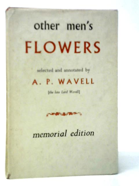 Other Men's Flowers: An Anthology of Poetry By A.P.Wavell