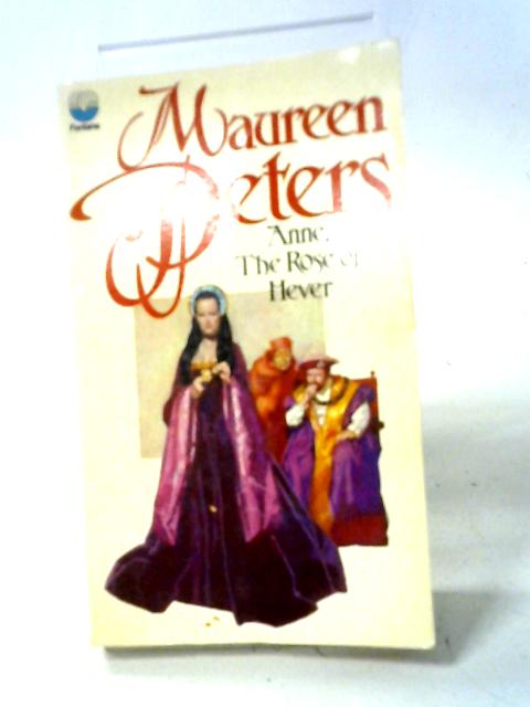 Anne, The Rose of Hever (Fontana Books 2692) By Maureen Peters