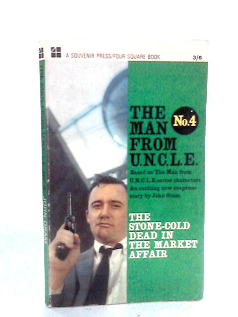 The Stone-cold Dead In The Market Affair: Man from U.N.C.L.E. No. 4 von John Oram