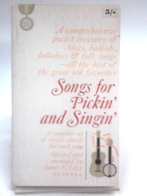 Songs for Pickin' and Singin' : A Complete Set of Simple Chords for Each Song By James F. Leisy