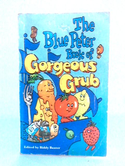 The Blue Peter Book Of Gorgeous Grub By Biddy Baxter Ed.