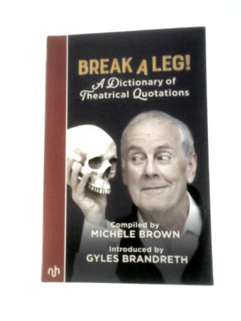 Break A Leg 2018: A Dictionary of Theatrical Quotations (Break A Leg: A Dictionary of Theatrical Quotations) par Michele Brown