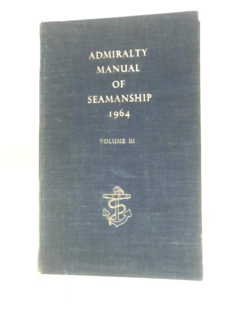 Admiralty Manual of Seamanship, Volume III par Unstated