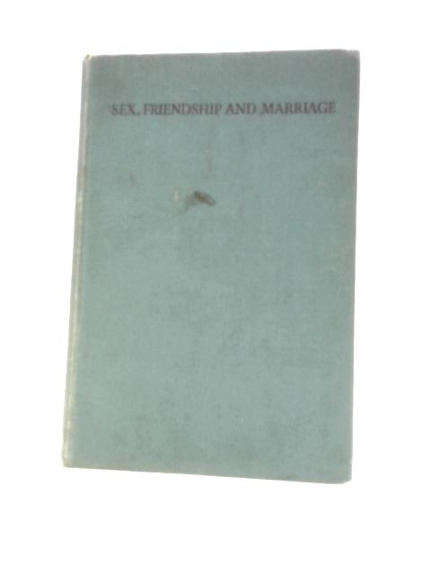 Sex Friendship and Marriage von Kenneth C. & G.Frances Barnes