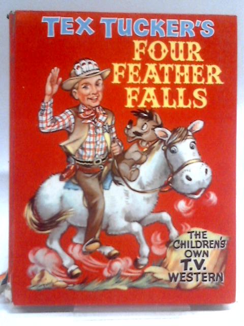 Tex Tucker's Four Feather Falls By Sylvia Anderson