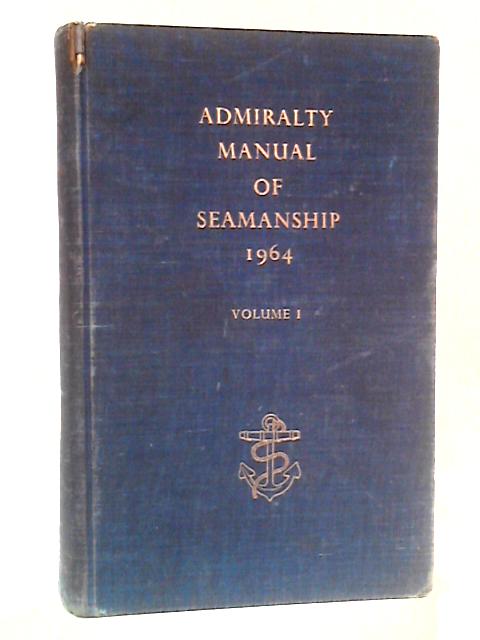 Admiralty Manual of Seamanship Volume I: B.R. 67(I)
