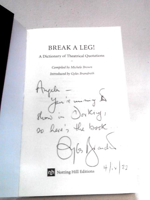 Break A Leg: A Dictionary of Theatrical Quotations By Michele Brown, Gyles Brandreth