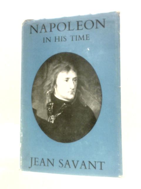 Napoleon In His Time By Jean Savant Katherine John (Trans.)