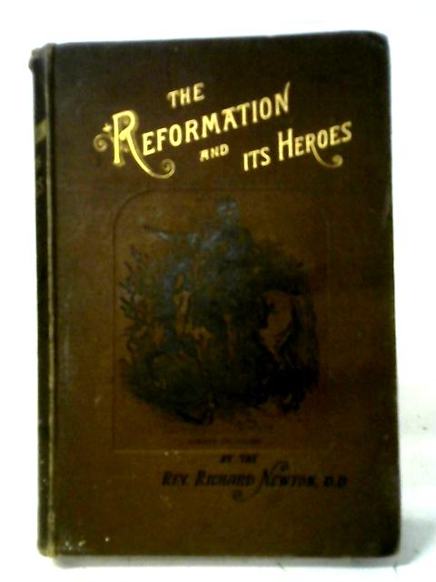 The Reformation And Its Heroes von Richard Newton