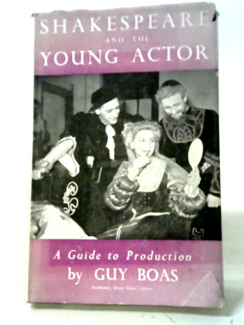 Shakespeare And The Young Actor: A Guide To Production By Guy Boas