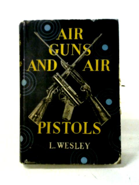 Air-Guns and Air-Pistols par L. Wesley