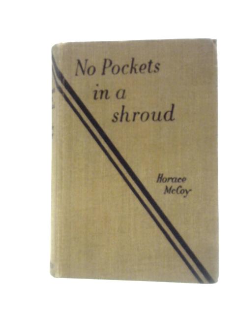 No Pockets In A Shroud By Horace Mccoy