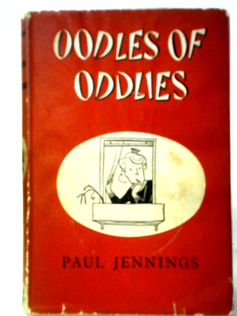 Oodles of Oddlies By Jennings, Paul.