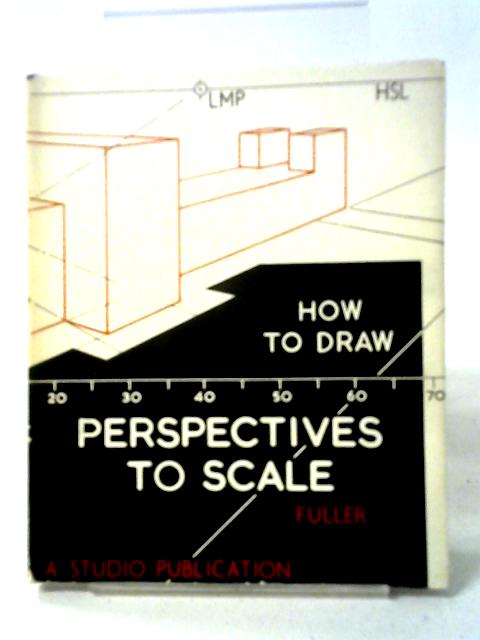How To Draw Perspectives To Scale (How To Draw Series) By W. H. Fuller