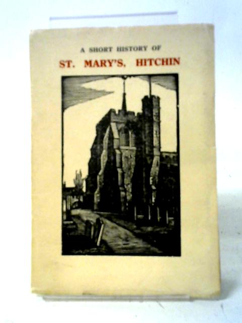 A Short History of St. Mary's, Hitchin von Reginald L. Hine