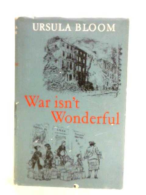 War Isn't Wonderful By Ursula Bloom
