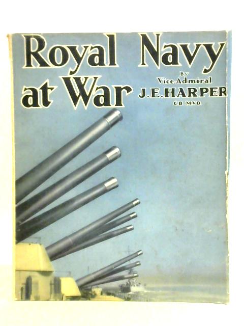 The Royal Navy at War von Vice-Admiral J. E. T. Harper