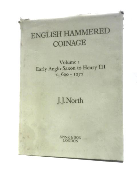 English Hammered Coinage Volume I: Early Anglo-Saxon to Henry III c. 600-1272 von J. J. North