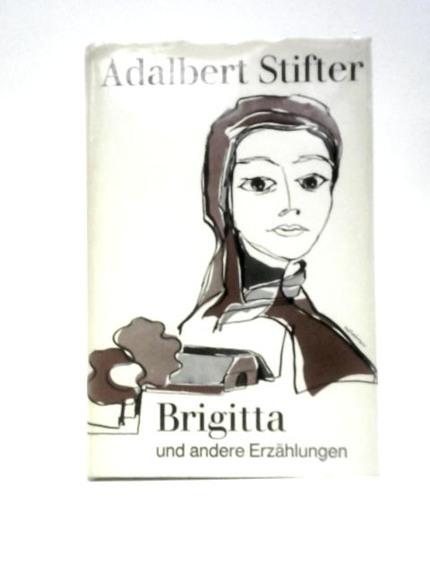 Brigitta; Der Beschriebene Tännling By Adalbert Stifter