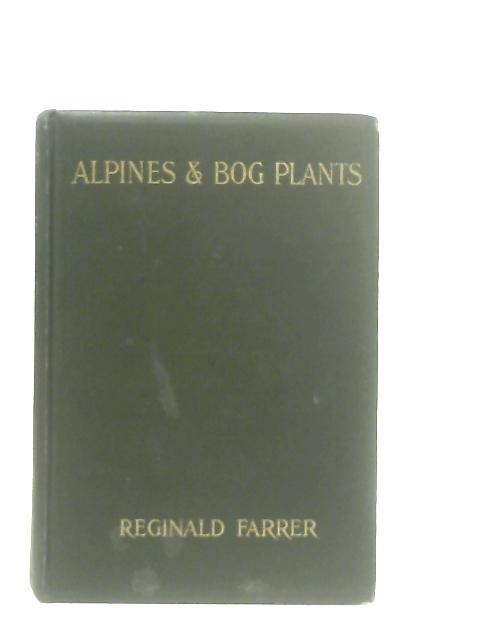 Alpines and Bog-Plants von Reginald Farrer