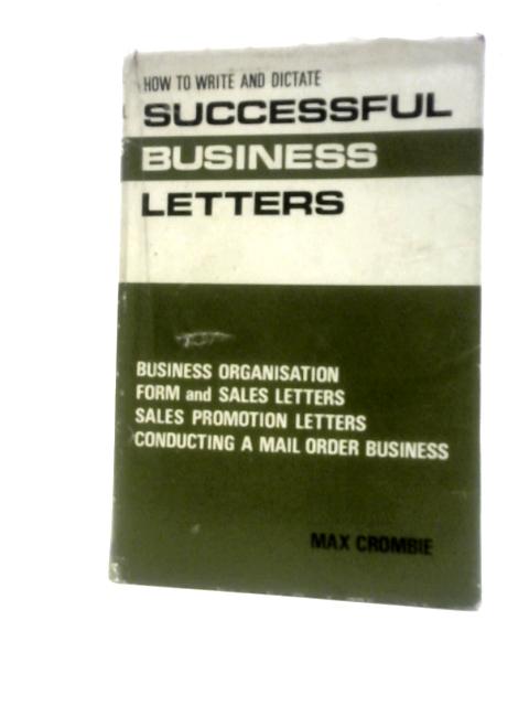 How to Write and Dictate Successful Business Letters By Max Crombie