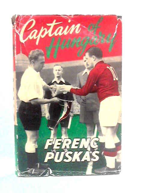 Ferenc Puskas: Captain of Hungary By Ferenc Puskas