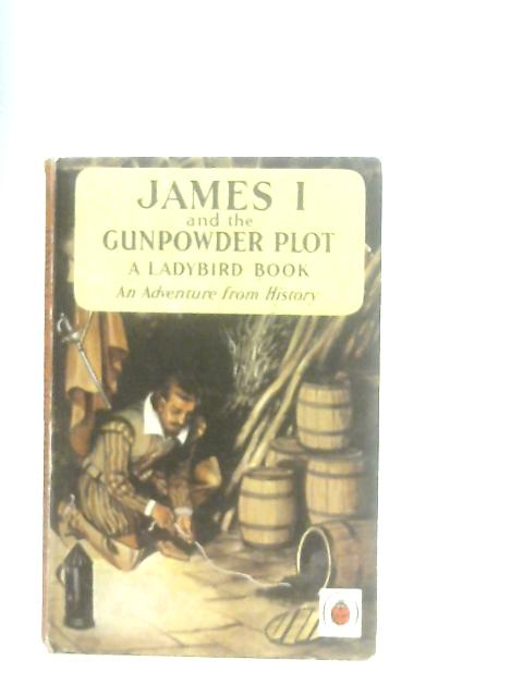 James I and The Gunpowder Plot By L. du Garde Peach