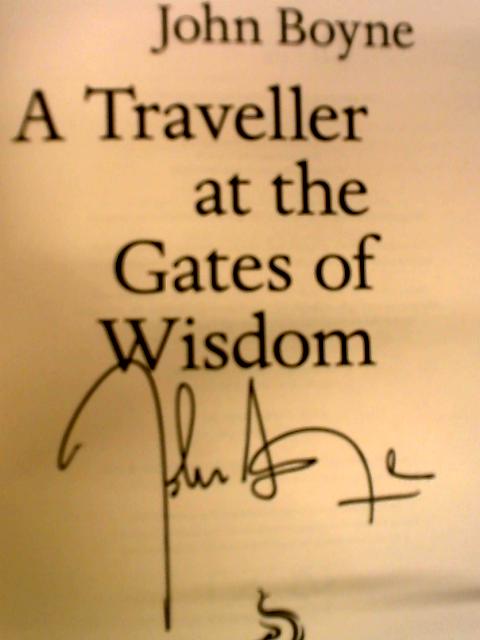 A Traveller at the Gates of Wisdom von John Boyne